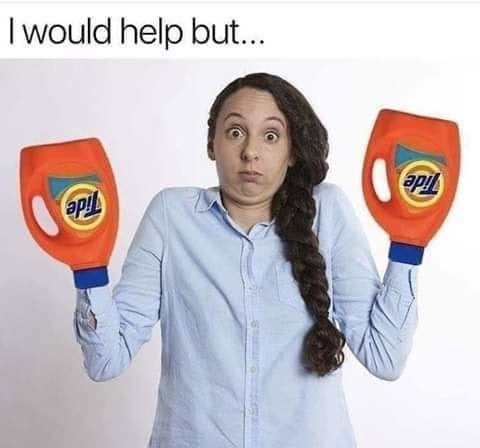 Funny memes - would help but tide - I would help but... api ap!