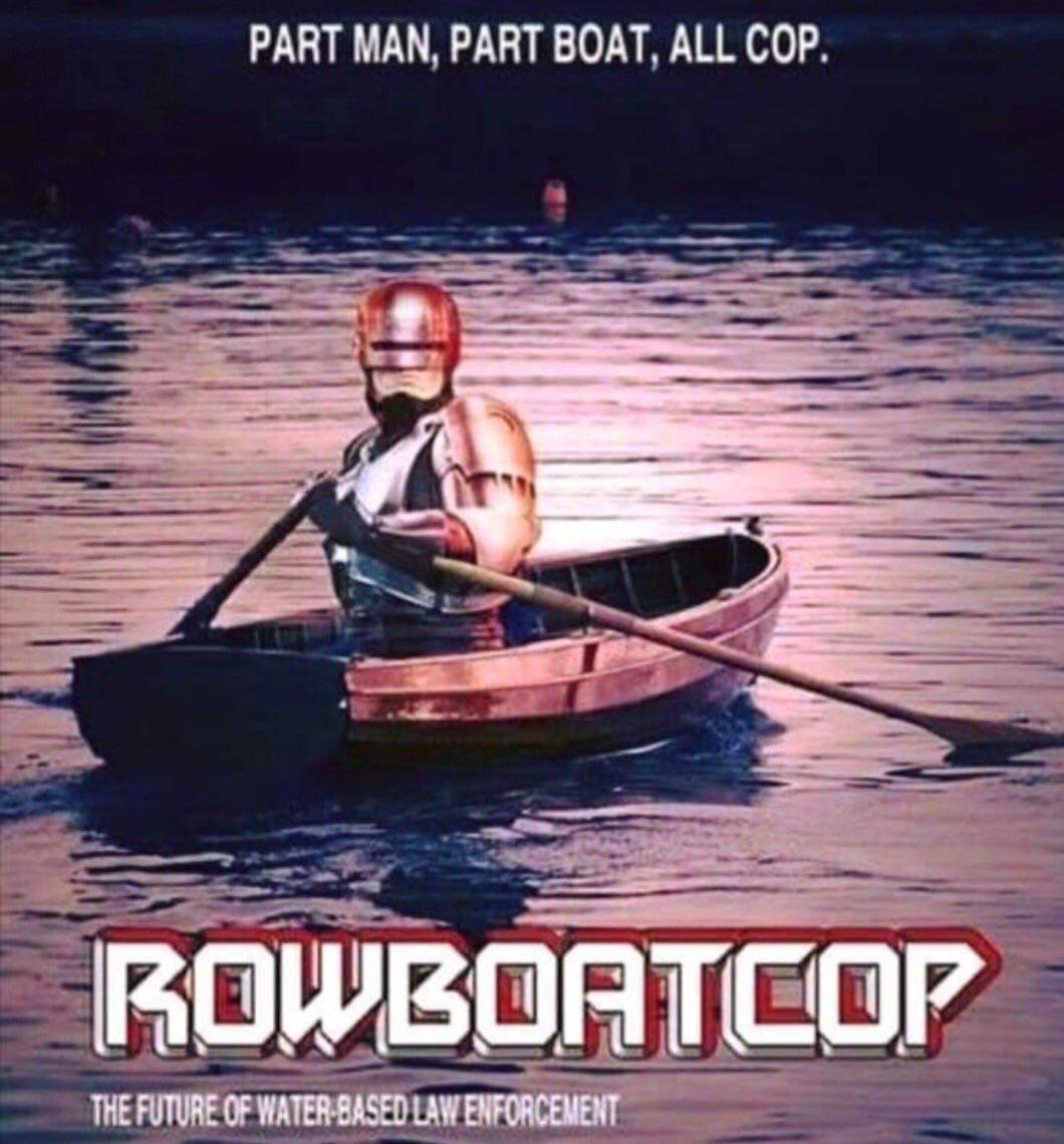 Funny memes - rowboat cop - Part Man, Part Boat, All Cop. Rowboatcop The Future Of WaterBased Law Enforcement
