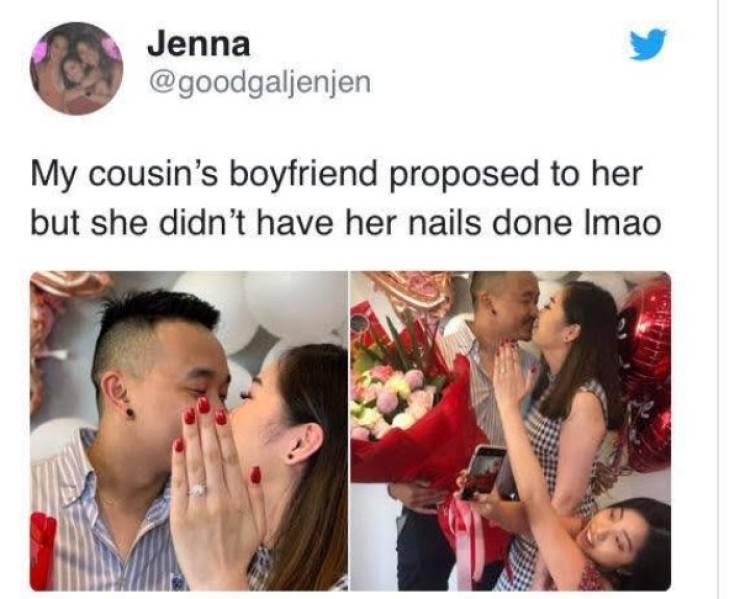 Funny memes - media - Jenna My cousin's boyfriend proposed to her but she didn't have her nails done Imao