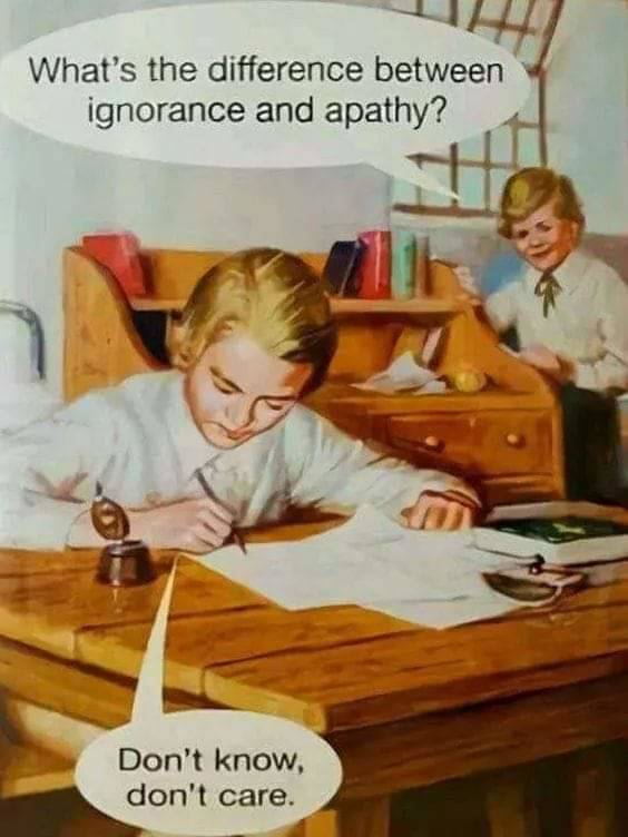 Funny memes - what's the difference between ignorance and apathy - What's the difference between ignorance and apathy? Don't know, don't care.