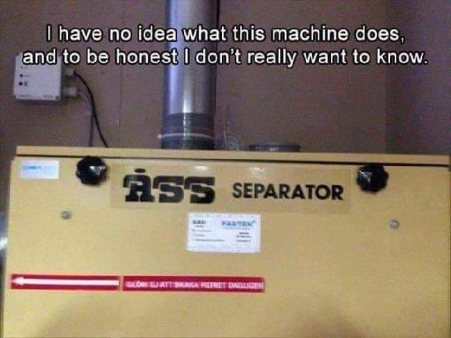 Funny memes - your intentions to my daughter - I have no idea what this machine does, and to be honest I don't really want to know. Ss Separator Lomatskaka Retret Daglige
