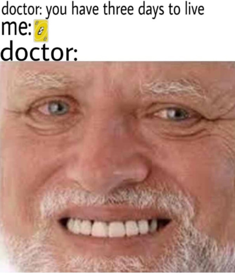 Funny memes - doctor you have three days to live me 8 doctor