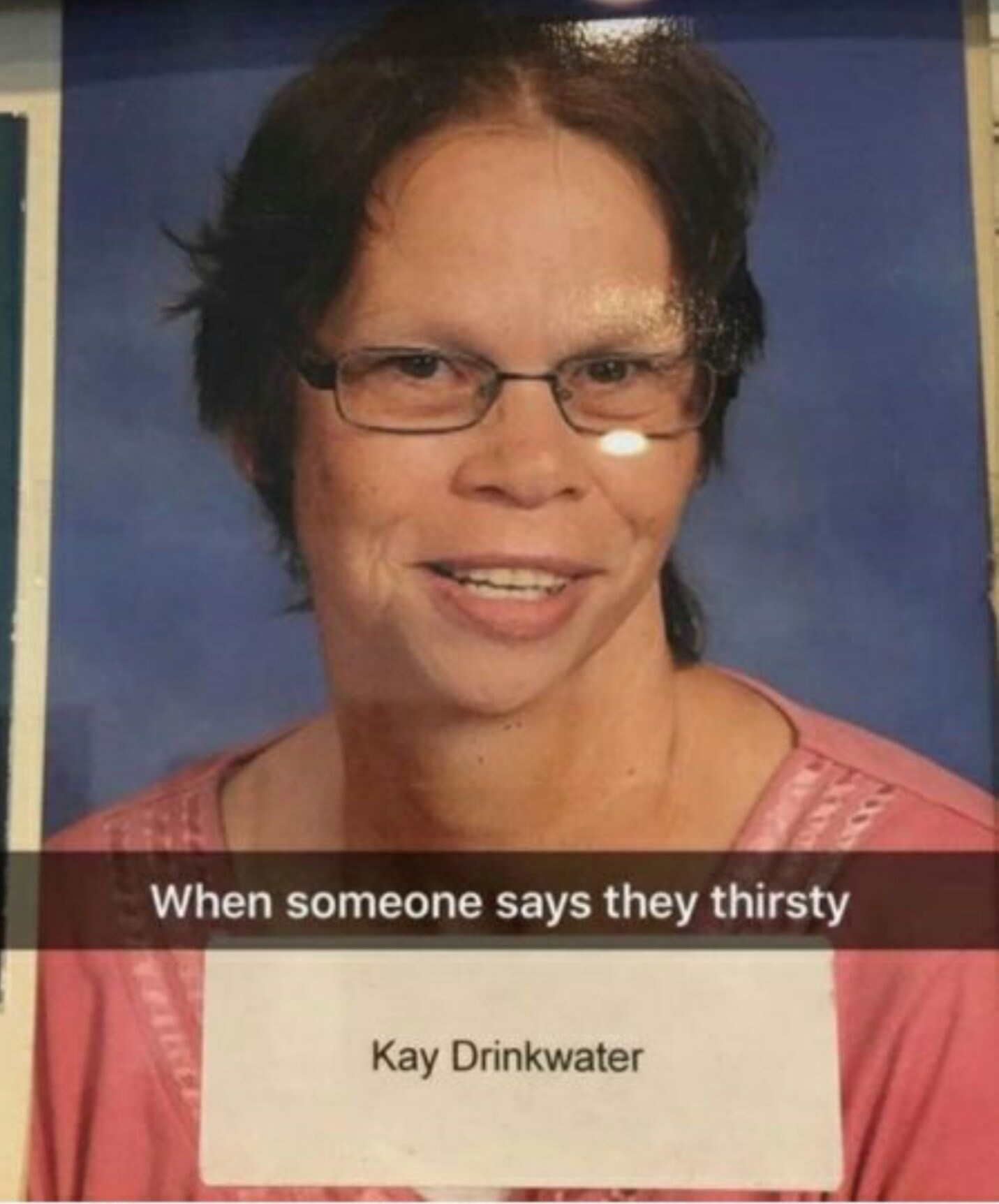 Funny memes - kay drinkwater - When someone says they thirsty Kay Drinkwater