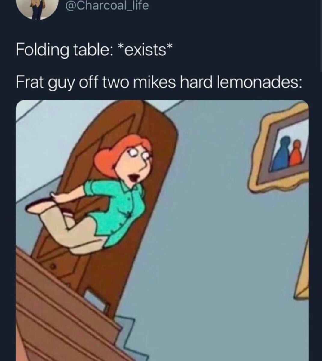 Funny memes - lois falling down stairs - Folding table exists Frat guy off two mikes hard lemonades