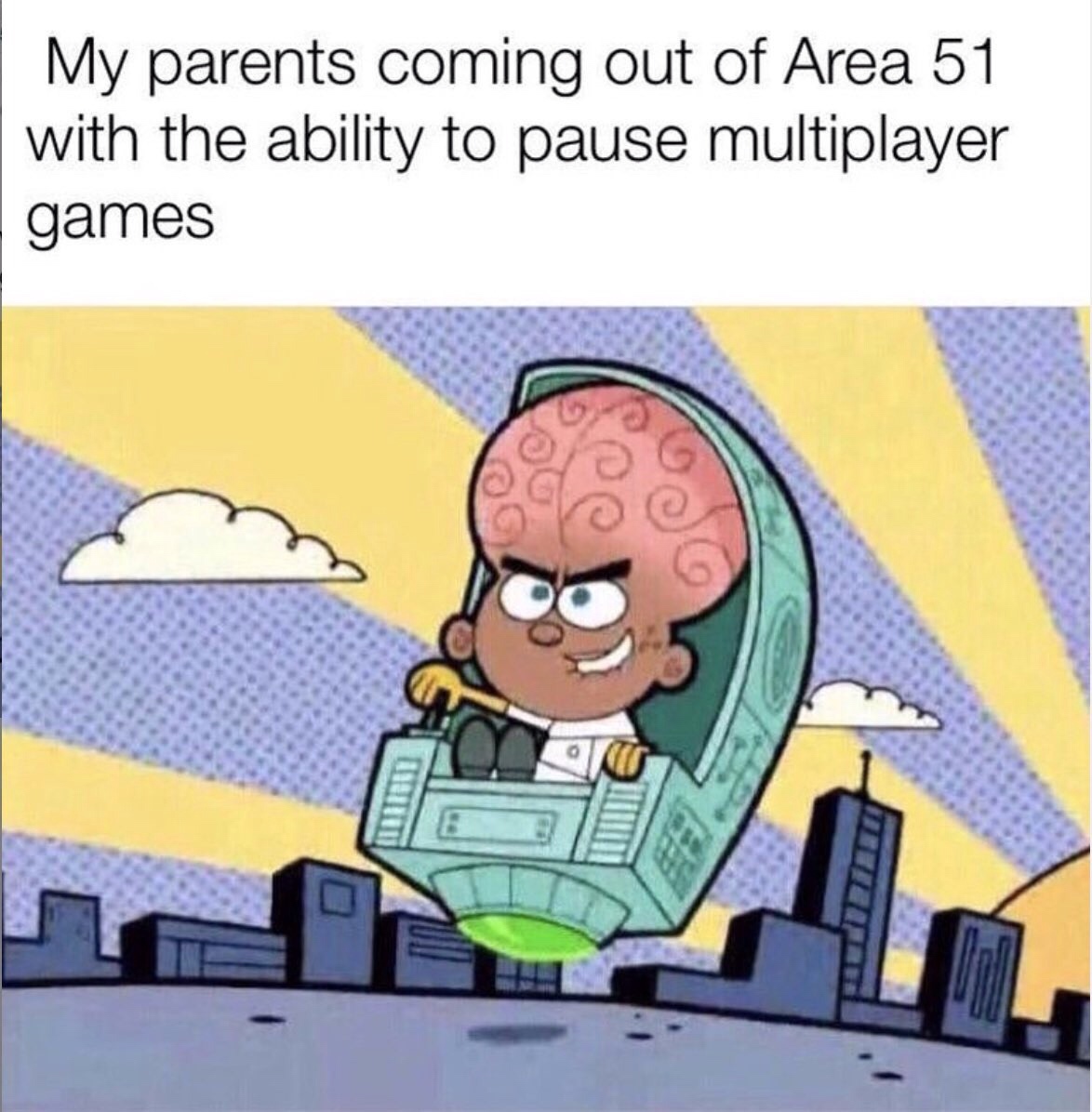 Funny Gaming Meme - three children - My parents coming out of Area 51 with the ability to pause multiplayer games
