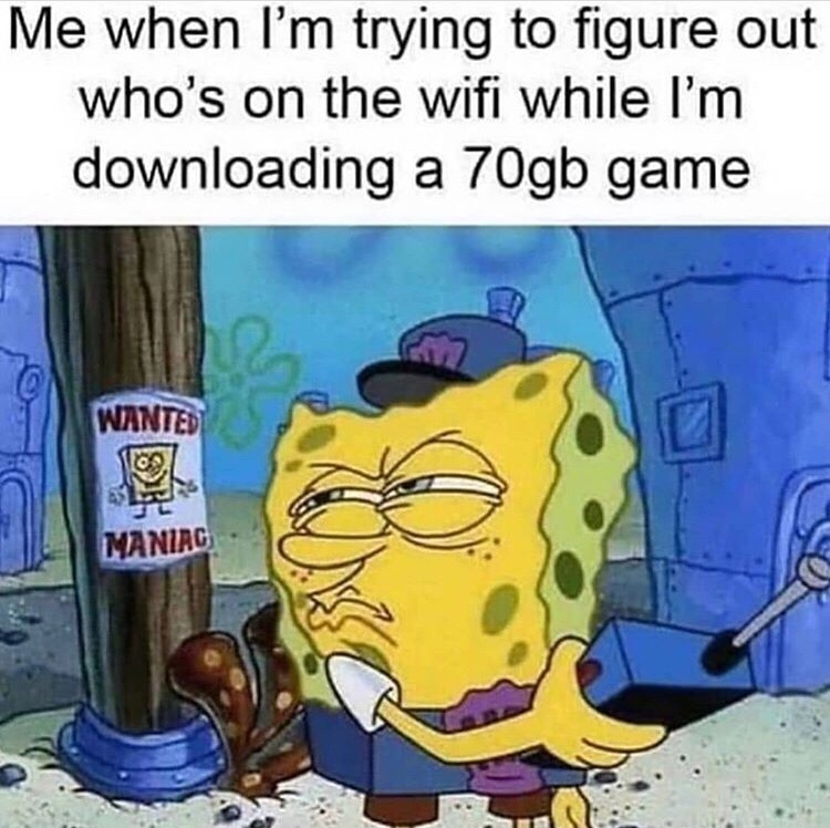 Funny Gaming Meme - instagram gaming memes - Me when I'm trying to figure out who's on the wifi while I'm downloading a 70gb game Wanted Maniac