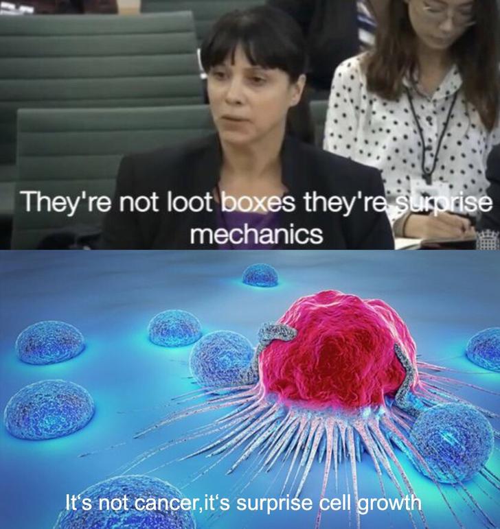 Funny Gaming Meme - they re not loot boxes meme - They're not loot boxes they're Surprise mechanics It's not cancer,it's surprise cell growth