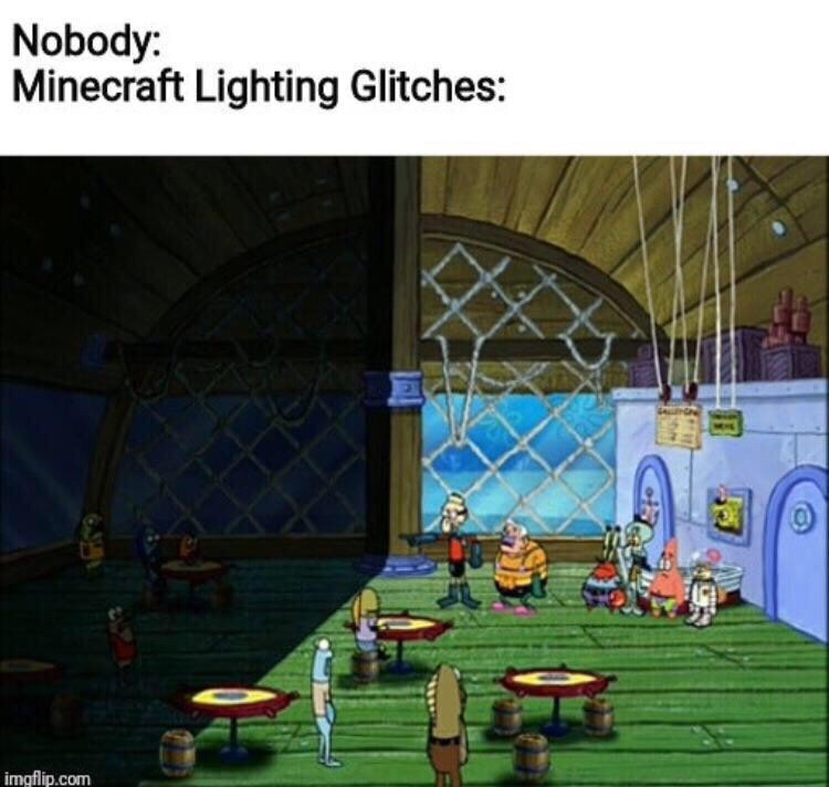 Funny Gaming Meme - nobody minecraft lighting glitches - Nobody Minecraft Lighting Glitches imgflip.com