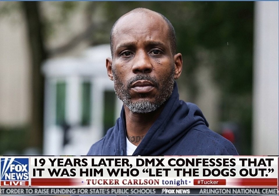 dmx let the dogs out meme - Od Toy 19 Years Later, Dmx Confesses That Views It Was Him Who Let The Dogs Out. Live Tucker Carlson tonight Rt Order To Raise Funding For State'S Public Schools Fox News Arlington National Ceme