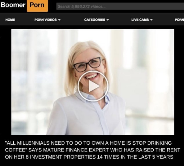 spicy meme - photo caption - Boomer Porn Search 5,893,272 videos... Home Porn Videos Categories Live Cams Porn "All Millennials Need To Do To Own A Home Is Stop Drinking Coffee" Says Mature Finance Expert Who Has Raised The Rent On Her 8 Investment Proper