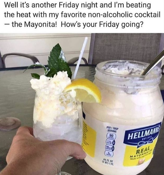spicy meme - mayonita meme - Well it's another Friday night and I'm beating the heat with my favorite nonalcoholic cocktail the Mayonita! How's your Friday going? Hellmann