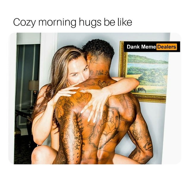 muscle - Cozy morning hugs be Dank Meme Dealers