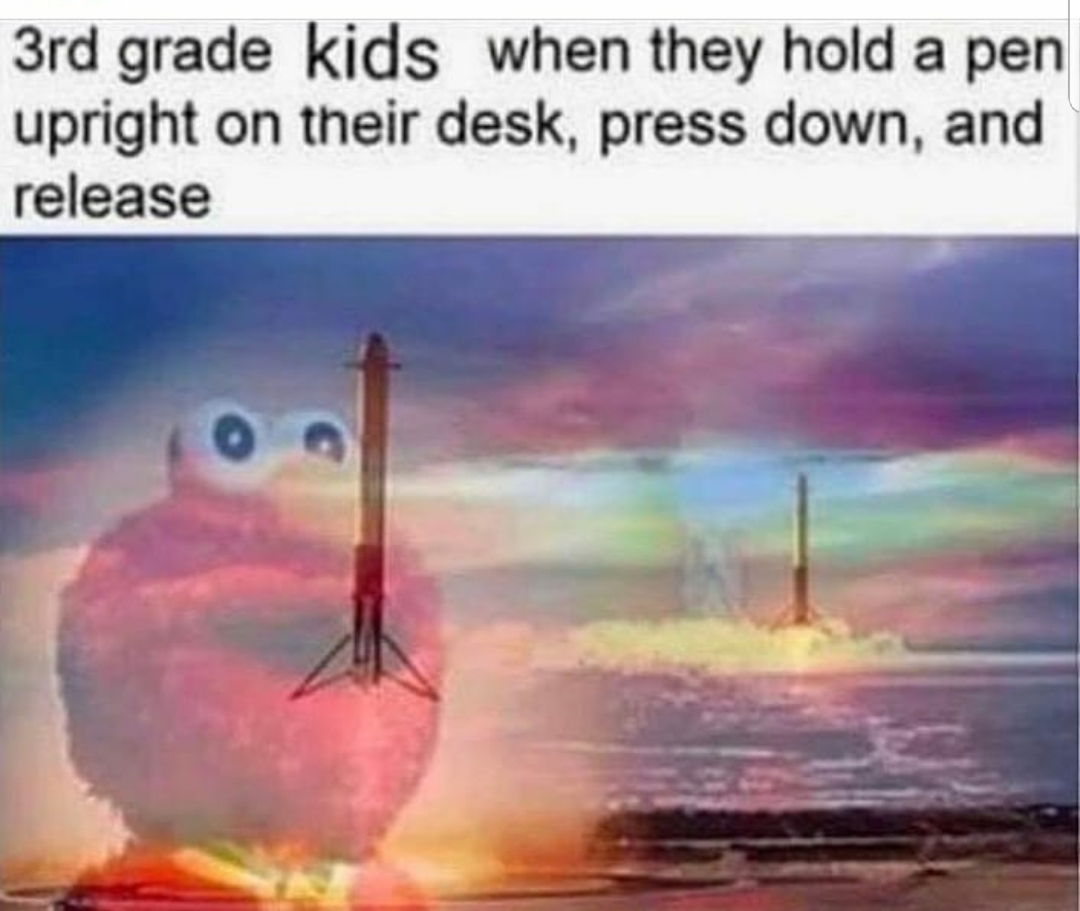 3rd grader memes - 3rd grade kids when they hold a pen upright on their desk, press down, and release