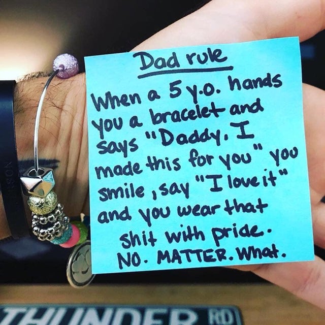 friendship - Dad rule When a 5 y.o. hands you a bracelet and says "Daddy. I made this for you" you smile , say "I love it " and you wear that shit with pride. No. Matter. What. Tintindeprd