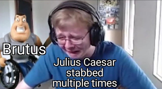 Meme - Brutus Julius Caesar stabbed multiple times