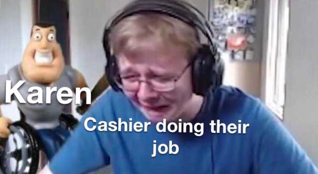 Meme - Karen Cashier doing their job