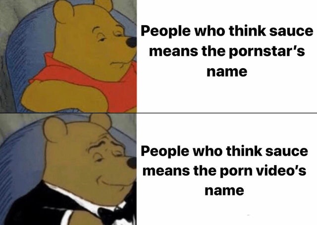 Meme - a People who think sauce means the pornstar's name People who think sauce means the porn video's name