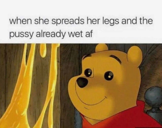 she spreads her legs meme - when she spreads her legs and the pussy already wet af