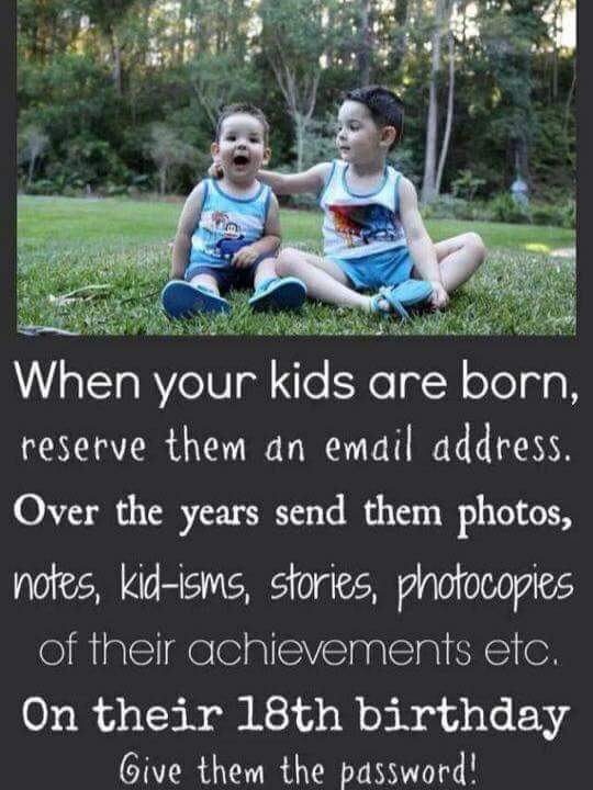 wholesome memes - sunday brunch - When your kids are born, reserve them an email address. Over the years send them photos, notes, kidisms, stories, photocopies of their achievements etc. On their 18th birthday Give them the password!