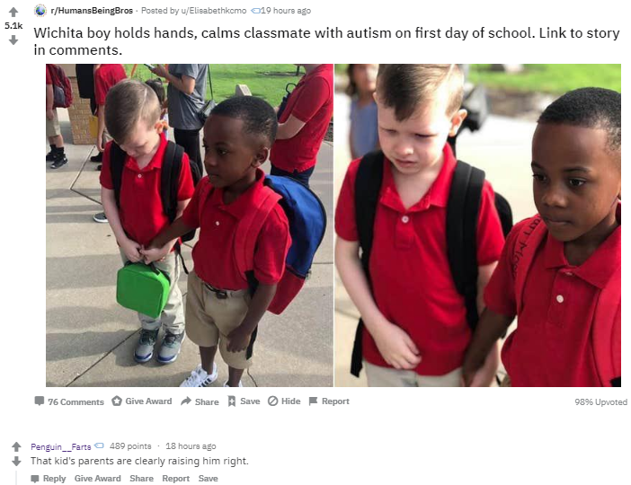 wholesome memes - education - tHumansBeingBros. Posted by wElisabethkemo 19 hours ago 1 Wichita boy holds hands, calms classmate with autism on first day of school. Link to story in . 76 Give Award Save Hide Report 9896 Upvoted Penguin_Farts 489 points 18
