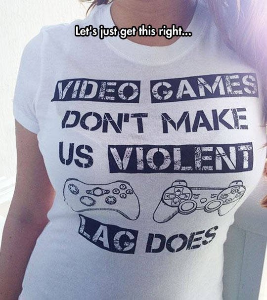 t shirt - Let's just get this right... Vdeo Games Don'T Make Us Violend Ag Does