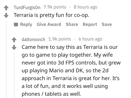 central eolica - TurdFurgison points 8 hours ago Terraria is pretty fun for coop. Give Award Report Save daltonovich points. 6 hours ago Came here to say this as Terraria is our go to game to play together. My wife never got into 3d Fps controls, but grew