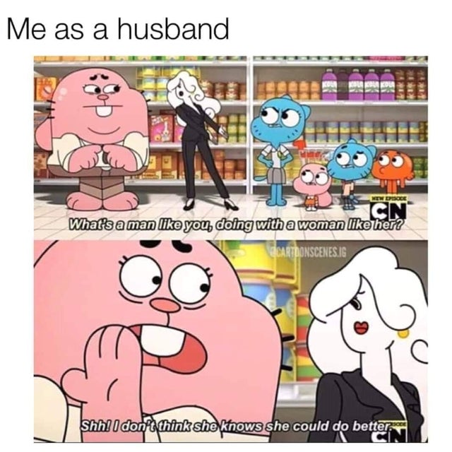 cartoon network - Me as a husband Me Dooee What's a man you, doing with a woman her? Cartoonscenes.Ig Shh! I don think she knows she could do bettern