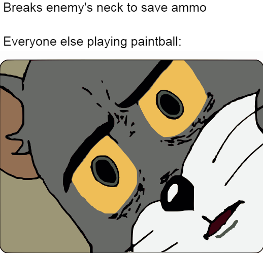 disturbed tom meme - Breaks enemy's neck to save ammo Everyone else playing paintball