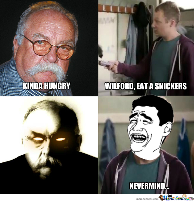 meme - wilford brimley - Kinda Hungry Wilford. Eat A Snickers Nevermind... memecenter.com MemeCenter