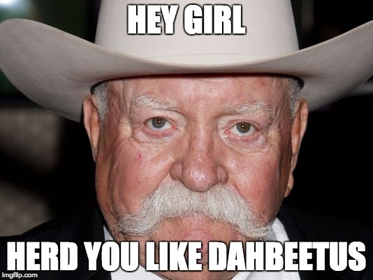 meme - wilford brimley meme - Hey Girl Herd You Dahbeetus Imgflip.com