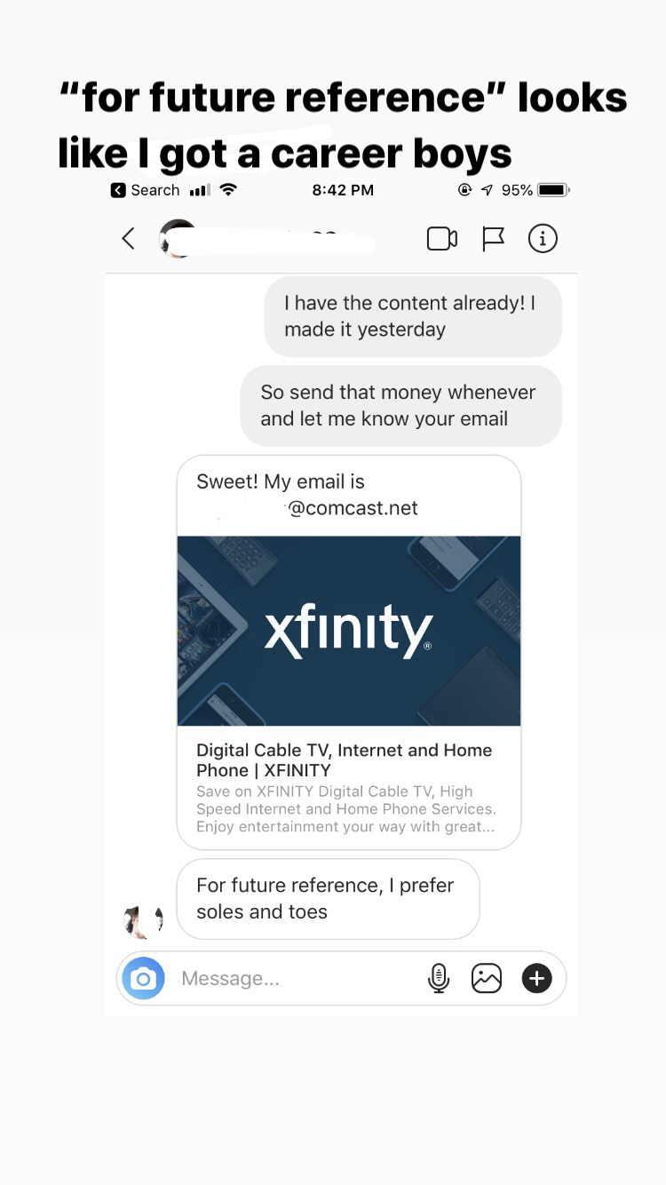 xfinity - "for future reference" looks I got a career boys Search O I have the content already!! made it yesterday So send that money whenever and let me know your email Sweet! My email is .net xfinity Digital Cable Tv, Internet and Home Phone Xfinity Sow