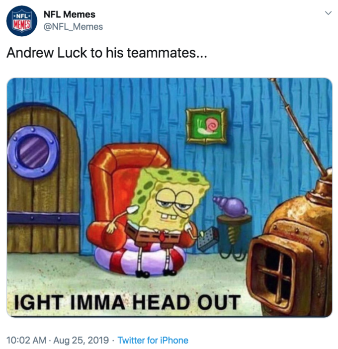 ight imma head out spongebob - Nfl Memes Andrew Luck to his teammates... Ight Imma Head Out . . Twitter for iPhone