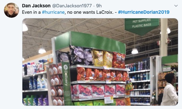 Hurricane Dorian meme - supermarket - Dan Jackson . 9h Even in a , no one wants LaCroix. Dorian2019 Pet Supplies Plastic Bags Delivery