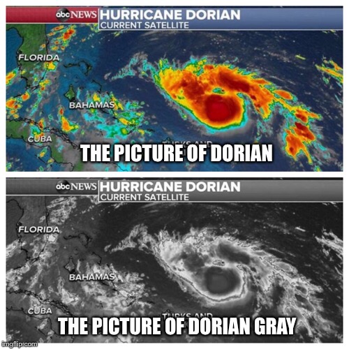 Hurricane Dorian meme - water resources - abc News Hurricane Dorian Current Satellite Florida Bahamas Cuba The Picture Of Dorian abc News Hurricane Dorian Current Satellite Florida Bahamas Cuba The Picture Of Dorian Gray Imgflip.com