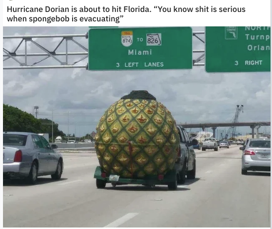 Hurricane Dorian Florida meme - hurricane spongebob - Hurricane Dorian is about to hit Florida. "You know shit is serious when spongebob is evacuating" Nurit 674 To 826 Turnp Orlan Miami 3 Left Lanes 3 Right