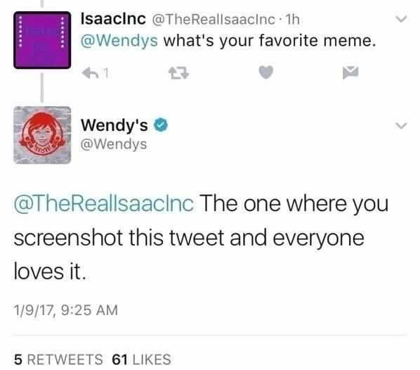 wendys twitter memes - Isaaclnc 1h what's your favorite meme. 1 Wendy's The one where you screenshot this tweet and everyone loves it. 1917, 5 61