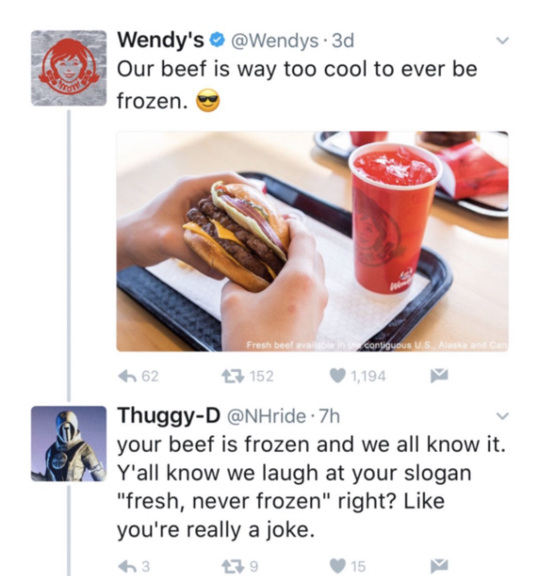 wendy memes twitter - Wendy's 3d Our beef is way too cool to ever be frozen. Fresh beef available in contiguous U.S. Alaska and Can 62 27 1521 ,194 ThuggyD 7h your beef is frozen and we all know it. Y'all know we laugh at your slogan "fresh, never frozen"