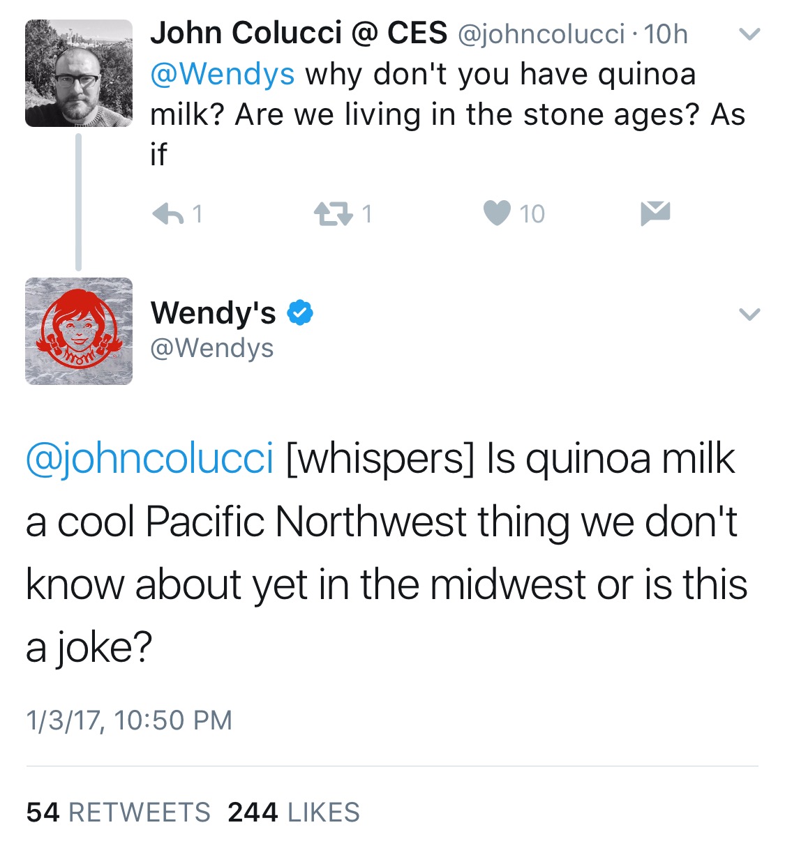 angle - John Colucci @ Ces 10h v why don't you have quinoa milk? Are we living in the stone ages? As 61 471 10 Wendy's whispers Is quinoa milk a cool Pacific Northwest thing we don't know about yet in the midwest or is this a joke? 1317, 54 244