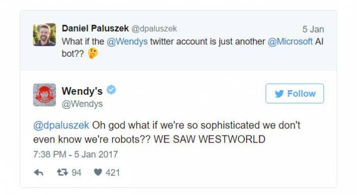 web page - Daniel Paluszek 5 Jan What if the twitter account is just another Al bot?? Wendy's Oh god what if we're so sophisticated we don't even know we're robots?? We Saw Westworld 7 94 421