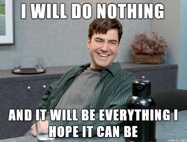 labor day meme - peter office space - I Will Do Nothing And It Will Be Everything I Hope It Can Be made on imgur