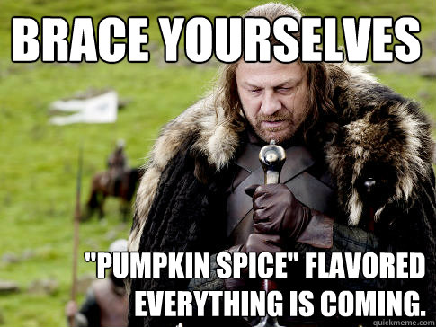 labor day meme - successful black man meme - Brace Yourselves "Pumpkin Spice" Flavored Everything Is Coming. quickmeme.com