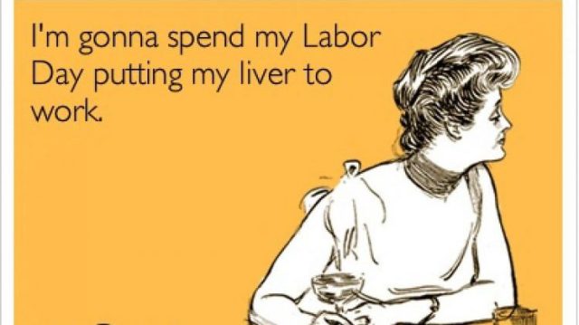 labor day meme - labor day funny - I'm gonna spend my Labor Day putting my liver to work