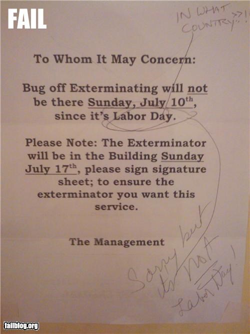 labor day meme - fail - Fail In What Country To Whom It May Concern Bug off Exterminating will not be there Sunday, July 10th, since it's Labor Day. Please Note The Exterminator will be in the Building Sunday July 17th, please sign signature sheet; to ens