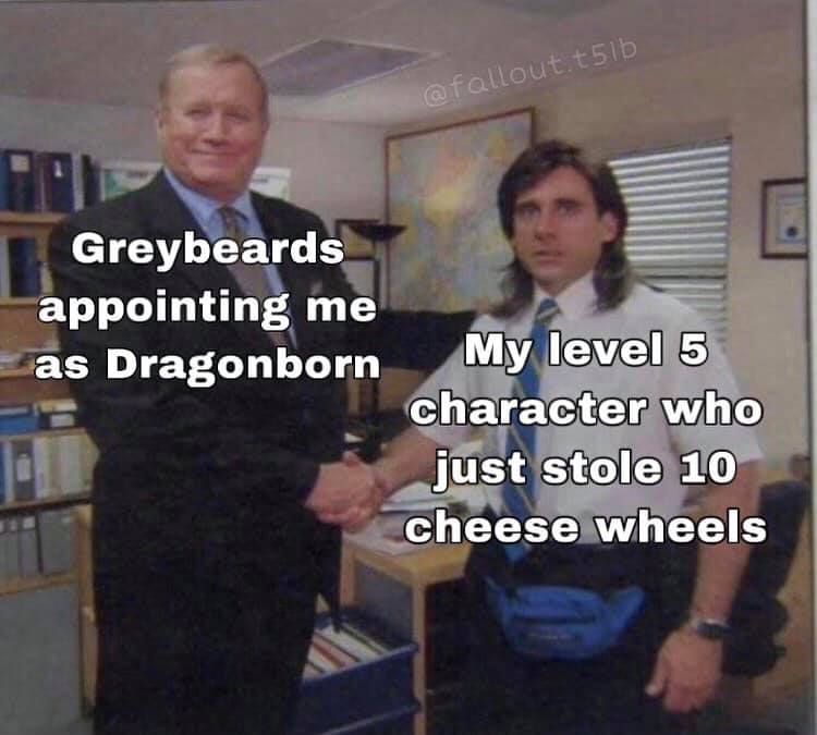 your boss thanks you meme - t5lb Greybeards appointing me as Dragonborn My level 5 character who just stole 10 cheese wheels