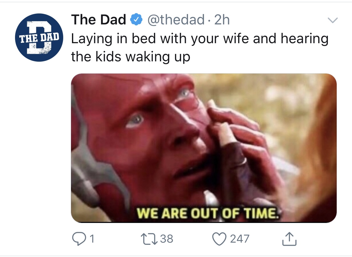 dank war memes - The Dad The Dad 2h Laying in bed with your wife and hearing the kids waking up We Are Out Of Time. 2238 247 91