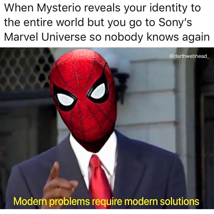 modern problem needs modern solution - When Mysterio reveals your identity to the entire world but you go to Sony's Marvel Universe so nobody knows again Modern problems require modern solutions