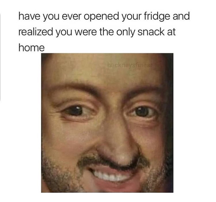 lip - have you ever opened your fridge and realized you were the only snack at home hackneysfinest
