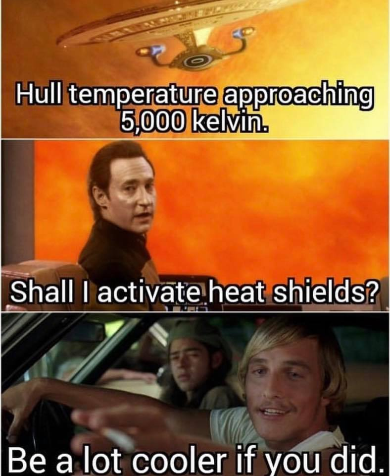 matthew mcconaughey dazed and confused - Hull temperature approaching 5,000 kelvin. Shall I activate heat shields? Be a lot cooler if you did.