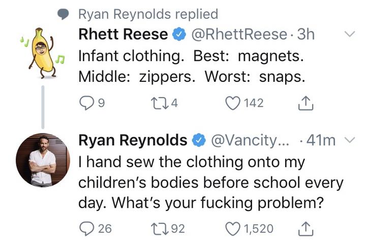 diagram - v Ryan Reynolds replied Rhett Reese Reese. 3h Infant clothing. Best magnets. Middle zippers. Worst snaps. 99 224 142 Ryan Reynolds ... 41mv T hand sew the clothing onto my children's bodies before school every day. What's your fucking problem? 9