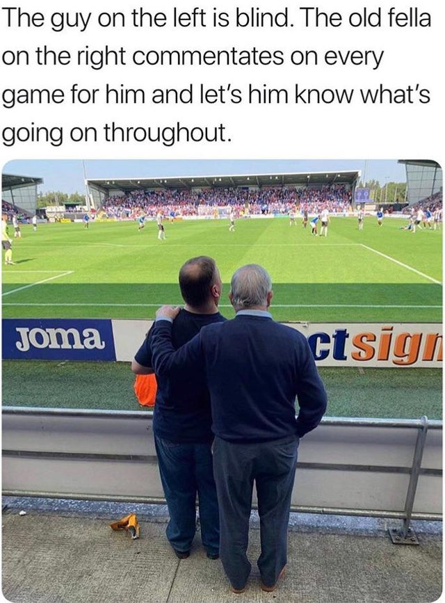 joma - The guy on the left is blind. The old fella on the right commentates on every game for him and let's him know what's going on throughout Joma ctsign